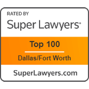 Rated By Super Lawyers | Top 100 Dallas / Fort Worth